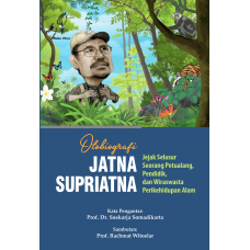 Otobiografi Jatna Supriatna : Jejak Selusur Seorang Petualang, Pendidik, dan Wiraswasta Perikehidupan Alam